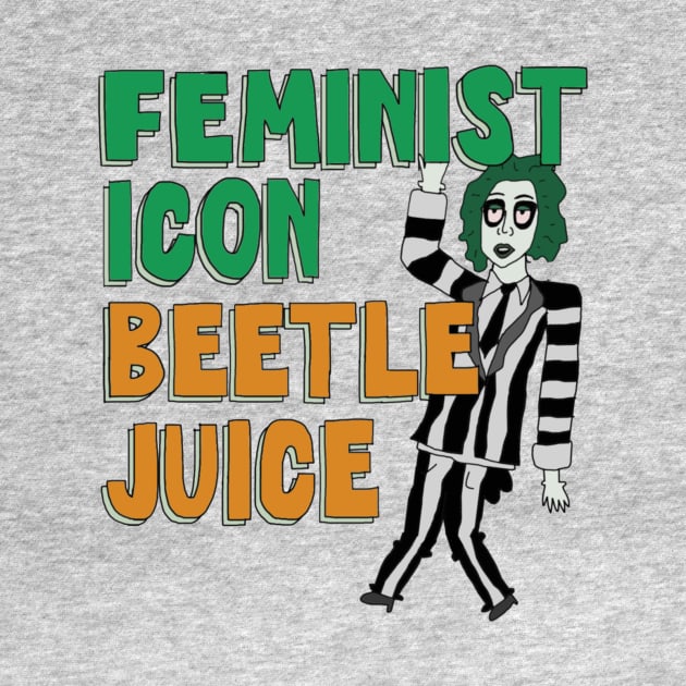 Feminist Icon Beetlejuice by The Bechdel Cast